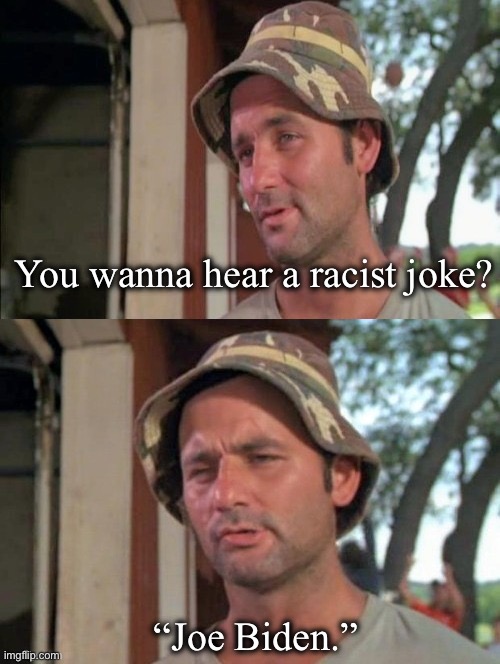 Carl tells a joke | You wanna hear a racist joke? “Joe Biden.” | image tagged in carl tells a joke | made w/ Imgflip meme maker