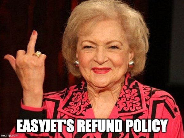 Easyjet's Refund Policy | EASYJET'S REFUND POLICY | image tagged in screw you photobucket | made w/ Imgflip meme maker