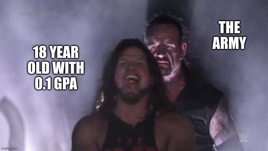 free epic Ssamjang | THE ARMY; 18 YEAR OLD WITH 0.1 GPA | image tagged in aj styles undertaker | made w/ Imgflip meme maker