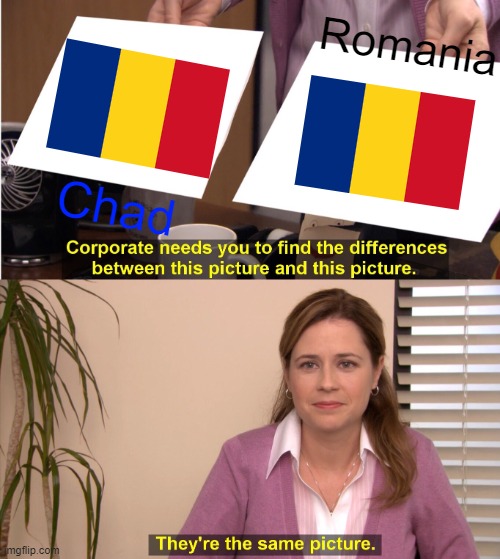 Romania and Chad ( Had to fix the last one I made because romania flag was facing wrong way ) | Romania; Chad | image tagged in memes,they're the same picture | made w/ Imgflip meme maker