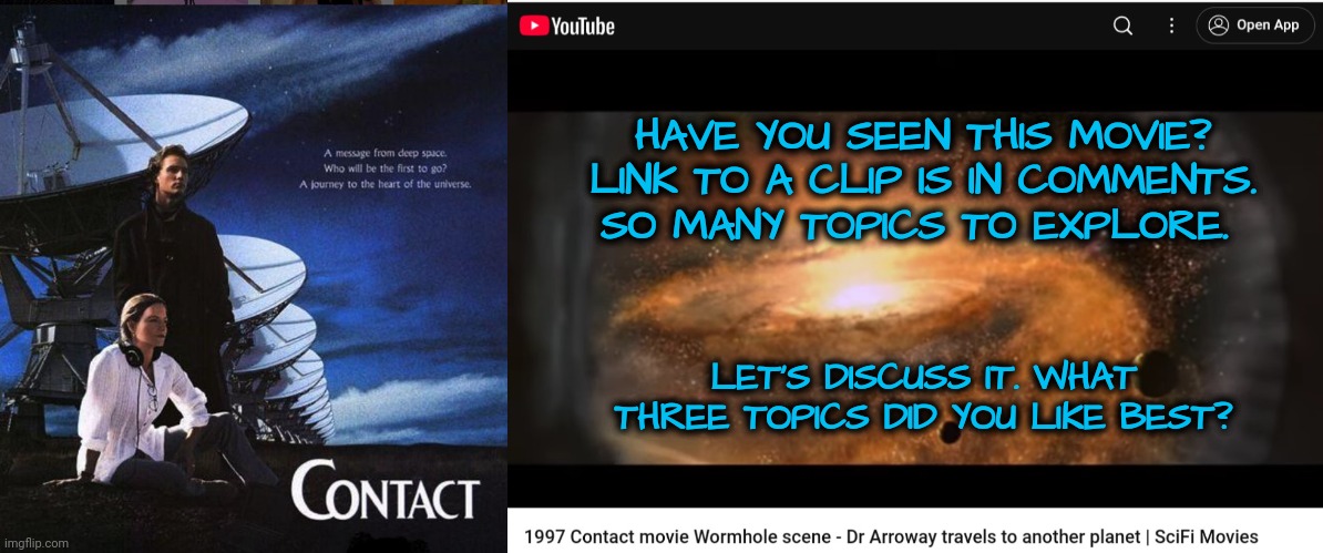 What Three Topics in the Movie Did You Like Best? | HAVE YOU SEEN THIS MOVIE? LINK TO A CLIP IS IN COMMENTS. SO MANY TOPICS TO EXPLORE. LET'S DISCUSS IT. WHAT THREE TOPICS DID YOU LIKE BEST? | image tagged in science,space,outer space,extraterrestrial | made w/ Imgflip meme maker