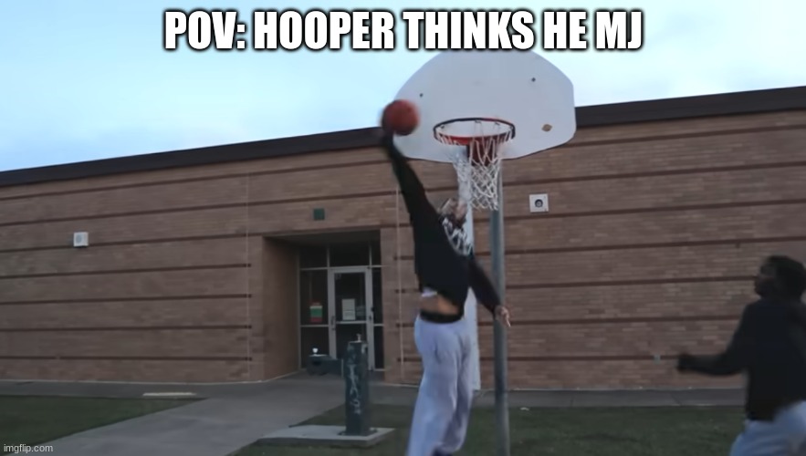 Basketball funny | POV: HOOPER THINKS HE MJ | image tagged in basketball meme | made w/ Imgflip meme maker