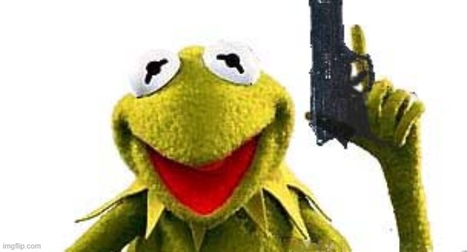 Kermit With Gun | image tagged in kermit with gun | made w/ Imgflip meme maker