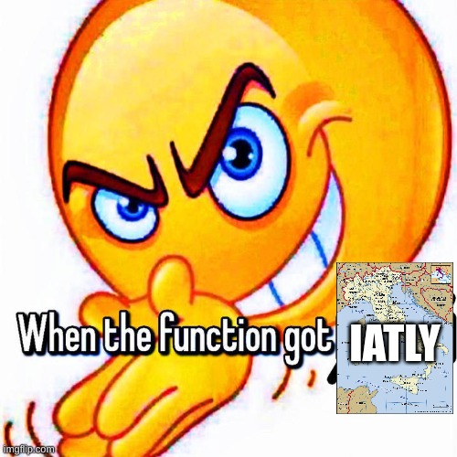 When the function got _____ | IATLY | image tagged in when the function got _____ | made w/ Imgflip meme maker