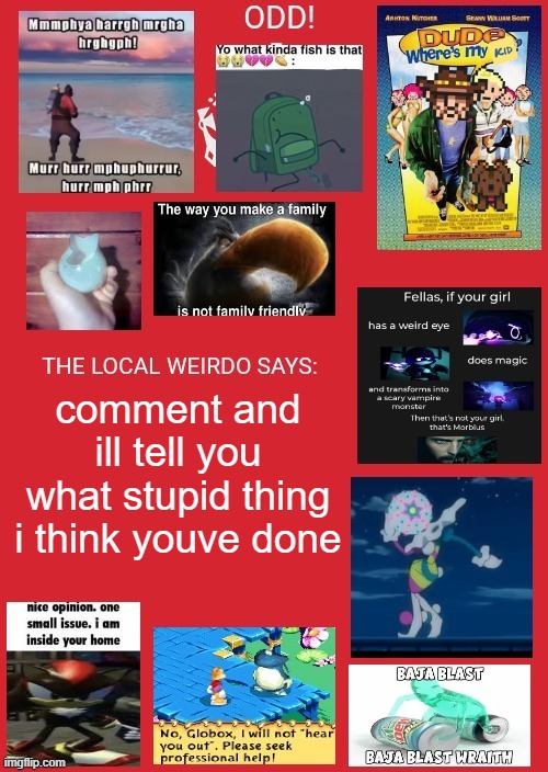 odd announcement | comment and ill tell you what stupid thing i think youve done | image tagged in odd announcement | made w/ Imgflip meme maker