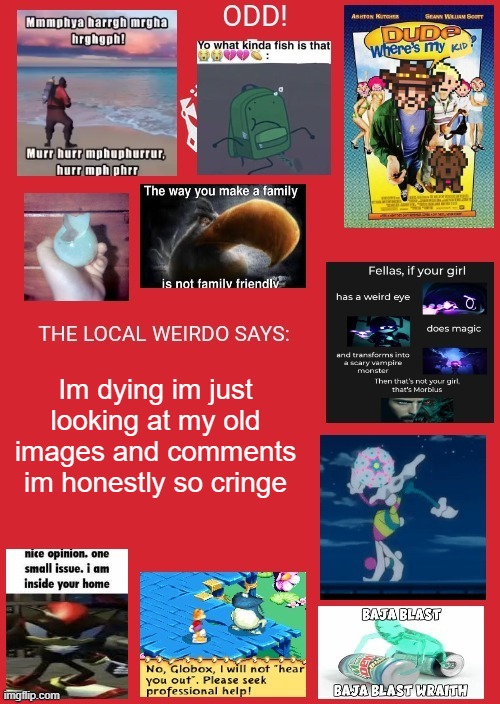 odd announcement | Im dying im just looking at my old images and comments im honestly so cringe | image tagged in odd announcement | made w/ Imgflip meme maker