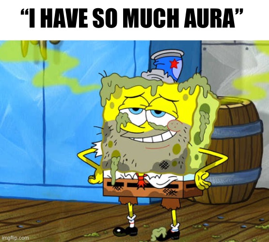 MF probably smells like shit | “I HAVE SO MUCH AURA” | made w/ Imgflip meme maker