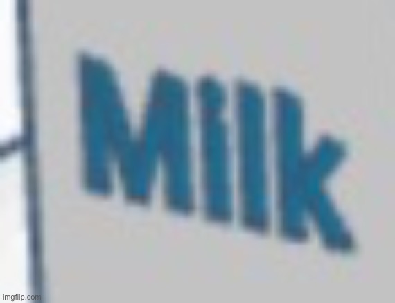 M i l k | made w/ Imgflip meme maker