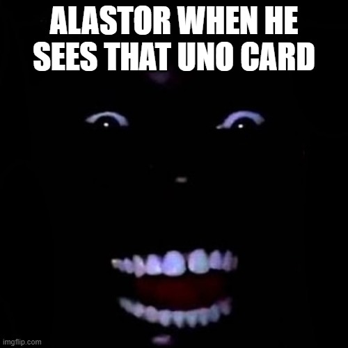 I should stop right?...... | ALASTOR WHEN HE SEES THAT UNO CARD | image tagged in lol | made w/ Imgflip meme maker