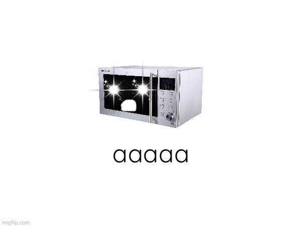 3AM Microwave: | aaaaa | made w/ Imgflip meme maker