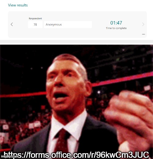 the slop thickens ladies and gentleman. Fill out now: https://forms.office.com/r/96kwCm3JUC | https://forms.office.com/r/96kwCm3JUC | image tagged in vince mcmahon money gif | made w/ Imgflip meme maker