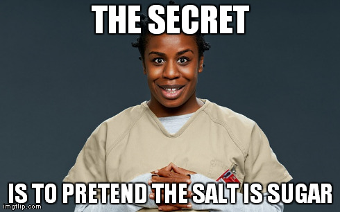 THE SECRET IS TO PRETEND THE SALT IS SUGAR | made w/ Imgflip meme maker