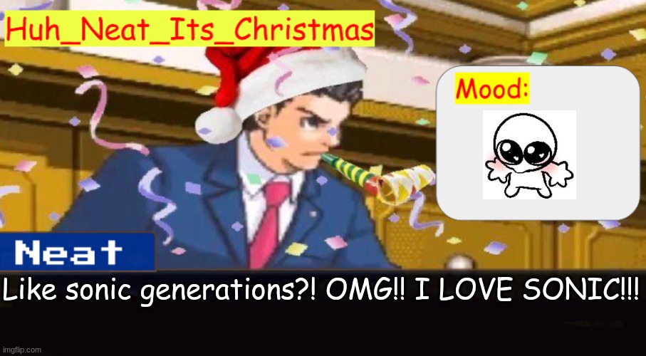 Neat's christmas temp | Like sonic generations?! OMG!! I LOVE SONIC!!! | image tagged in neat's christmas temp | made w/ Imgflip meme maker