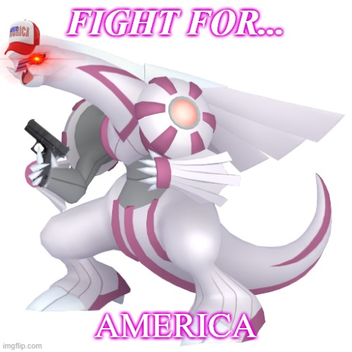 fight for america | FIGHT FOR... AMERICA | image tagged in american palkia | made w/ Imgflip meme maker