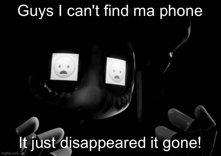 Gm | Guys I can't find ma phone; It just disappeared it gone! | image tagged in cyn oh god no | made w/ Imgflip meme maker