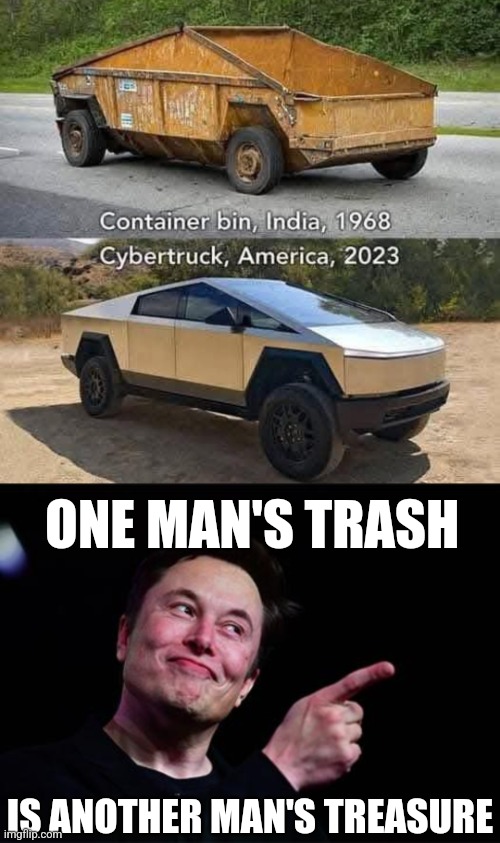 ELON MAKING MILLIONS WITH HIS GARBAGE TRUCK | ONE MAN'S TRASH; IS ANOTHER MAN'S TREASURE | image tagged in elon musk,cybertruck,cars,tesla truck | made w/ Imgflip meme maker