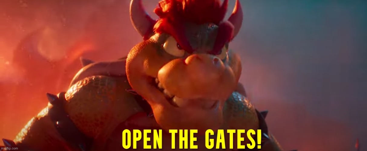 Open The Gates | image tagged in open the gates | made w/ Imgflip meme maker