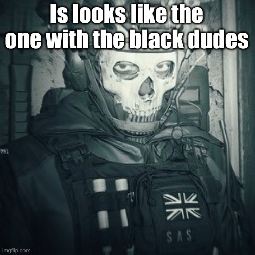 Lt.Ghost announcement | Is looks like the one with the black dudes | image tagged in lt ghost announcement | made w/ Imgflip meme maker