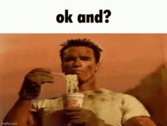 ok and? | image tagged in ok and | made w/ Imgflip meme maker