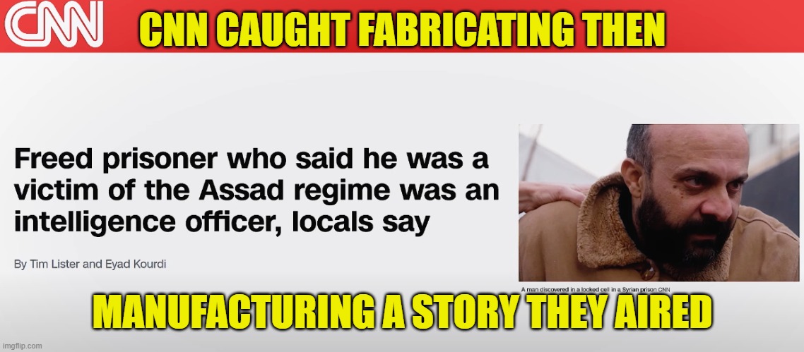 CNN Caught faking news | CNN CAUGHT FABRICATING THEN; MANUFACTURING A STORY THEY AIRED | image tagged in cnn,cnn fake news,fake news,syria,propaganda,intelligence | made w/ Imgflip meme maker