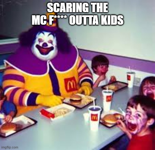 hmmm yes indeed | SCARING THE MC F**** OUTTA KIDS | image tagged in fat mc | made w/ Imgflip meme maker