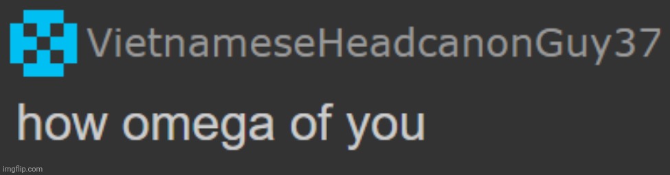 how omega of you | image tagged in how omega of you | made w/ Imgflip meme maker