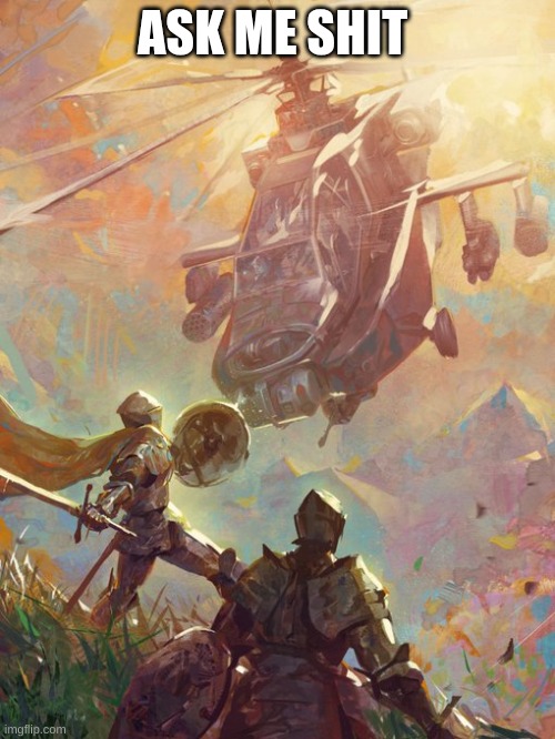 prolly wont respond until I'm uncomment banned hehe | ASK ME SHIT | made w/ Imgflip meme maker