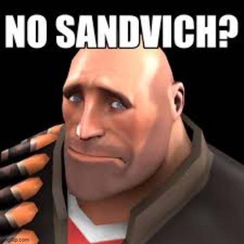 no sandvich? | image tagged in tf2,tf2 heavy,funny,memes | made w/ Imgflip meme maker