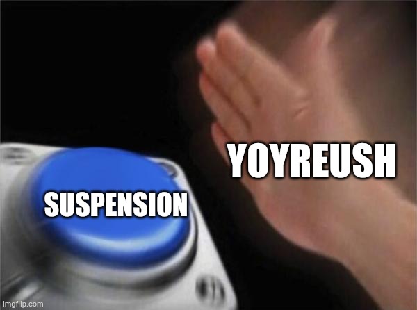 Blank Nut Button Meme | YOYREUSH; SUSPENSION | image tagged in memes,blank nut button | made w/ Imgflip meme maker