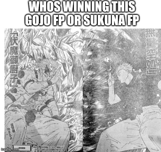 WHOS WINNING THIS
GOJO FP OR SUKUNA FP | made w/ Imgflip meme maker