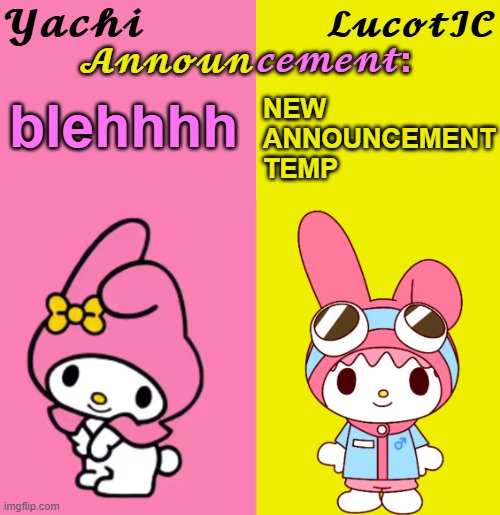 I love it. | blehhhh; NEW ANNOUNCEMENT TEMP | image tagged in yachi lucotic duo announcement temp | made w/ Imgflip meme maker