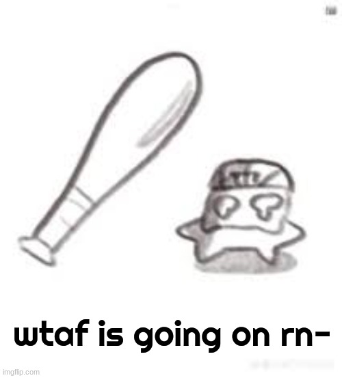 biting my finger rn confused | wtaf is going on rn- | image tagged in oh noes not the bat | made w/ Imgflip meme maker