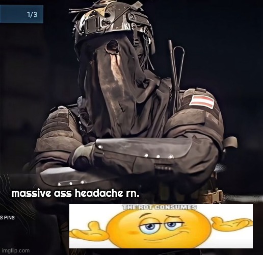 Col.Konig Announcement 1 | massive ass headache rn. | image tagged in col konig announcement 1 | made w/ Imgflip meme maker