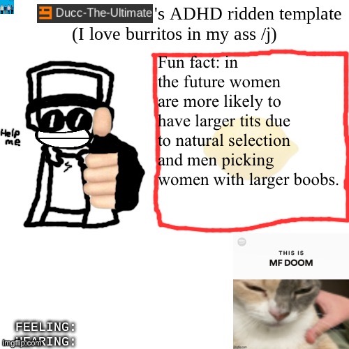 Use this information however thou wish. | Fun fact: in the future women are more likely to have larger tits due to natural selection and men picking women with larger boobs. | image tagged in ducc-the-ultimate's adhd ridden template | made w/ Imgflip meme maker