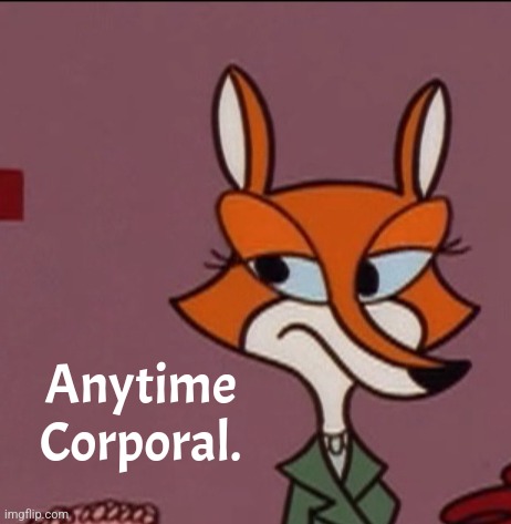 Anytime Corporal. | made w/ Imgflip meme maker