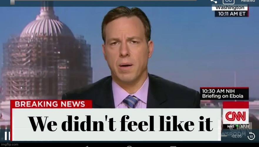 cnn breaking news template | We didn't feel like it | image tagged in cnn breaking news template | made w/ Imgflip meme maker