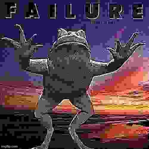 FAILURE | image tagged in failure | made w/ Imgflip meme maker