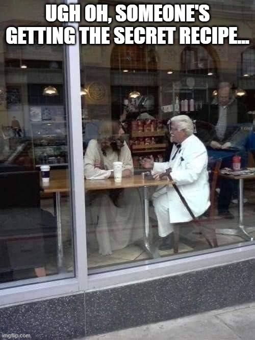 KFC and Jesus | UGH OH, SOMEONE'S GETTING THE SECRET RECIPE... | image tagged in funny,memes | made w/ Imgflip meme maker