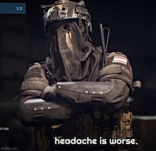 Col.Konig Announcement 1 | headache is worse. | image tagged in col konig announcement 1 | made w/ Imgflip meme maker