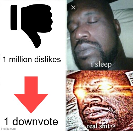 true | 1 million dislikes; 1 downvote | image tagged in memes,sleeping shaq | made w/ Imgflip meme maker