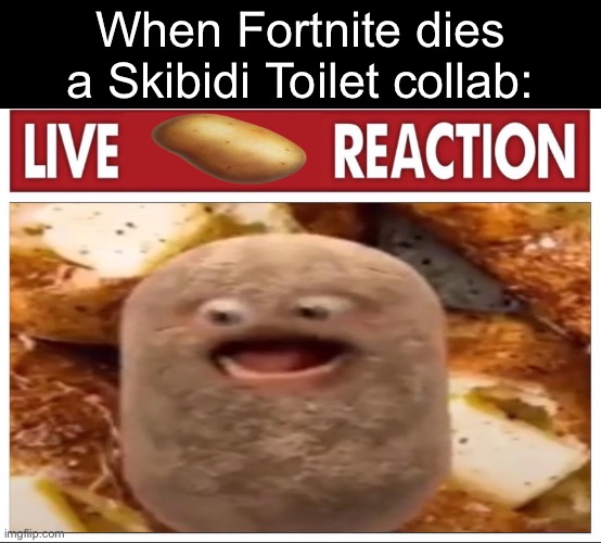 They can’t be for real | When Fortnite dies a Skibidi Toilet collab: | made w/ Imgflip meme maker