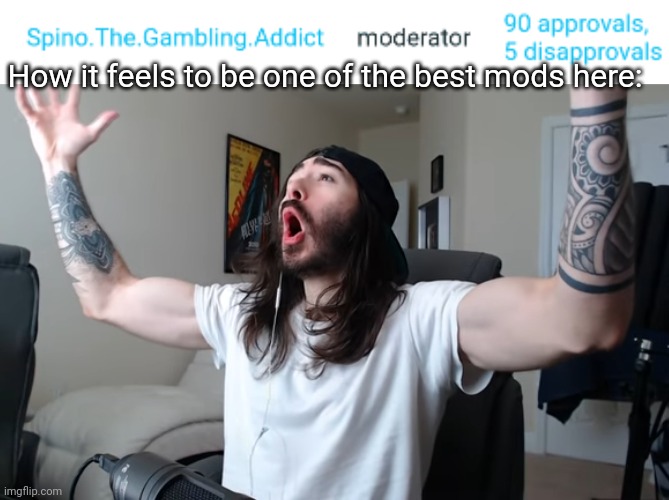 How it feels to be one of the best mods here: | image tagged in moist critikal screaming | made w/ Imgflip meme maker