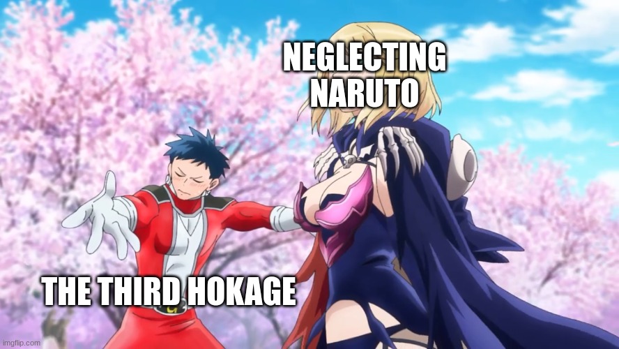 proud bf temp | NEGLECTING NARUTO THE THIRD HOKAGE | image tagged in proud bf temp | made w/ Imgflip meme maker