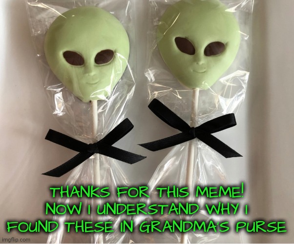 THANKS FOR THIS MEME! NOW I UNDERSTAND WHY I FOUND THESE IN GRANDMA'S PURSE | made w/ Imgflip meme maker