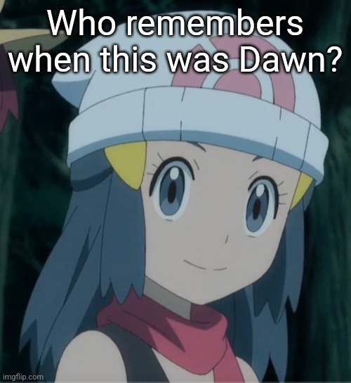 OG Dawn | Who remembers when this was Dawn? | image tagged in pokemon,dawn,memes,msmg | made w/ Imgflip meme maker