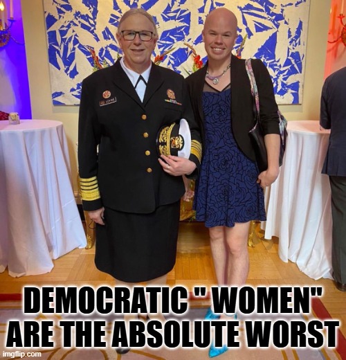 Rachel levine sam brinton transgender | DEMOCRATIC " WOMEN" ARE THE ABSOLUTE WORST | image tagged in rachel levine sam brinton transgender | made w/ Imgflip meme maker