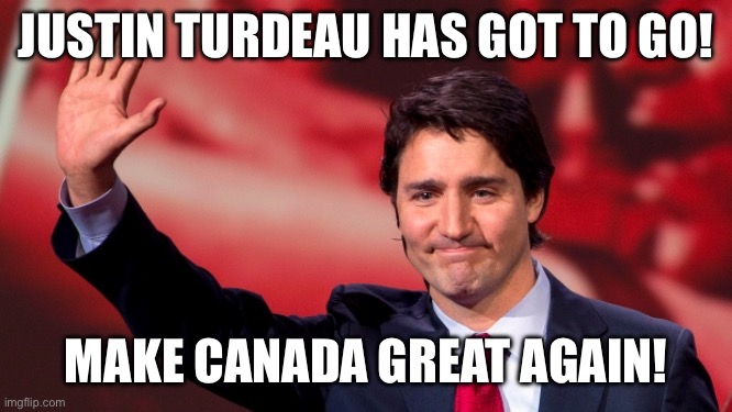 Justin Trudeau Hand Up | JUSTIN TURDEAU HAS GOT TO GO! MAKE CANADA GREAT AGAIN! | image tagged in justin trudeau hand up,meanwhile in canada | made w/ Imgflip meme maker