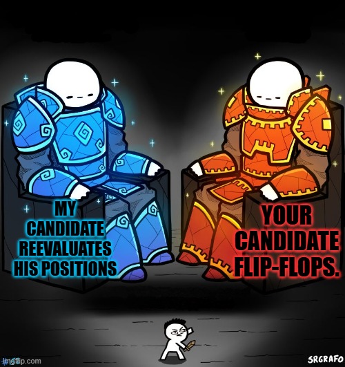 The My Candidate/Your Candidate Game | YOUR CANDIDATE FLIP-FLOPS. MY CANDIDATE REEVALUATES HIS POSITIONS | image tagged in 2 gods and a peasant | made w/ Imgflip meme maker