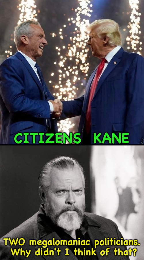 Two loons of a feather | CITIZENS  KANE; TWO megalomaniac politicians.  Why didn't I think of that? | image tagged in rfk and trump,orson welles | made w/ Imgflip meme maker