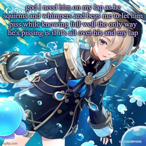 husbando is allowed too <3 | god i need him on my lap as he squirms and whimpers and begs me to let him piss while knowing full well the only way he's pissing is if it's all over his and my lap | made w/ Imgflip meme maker